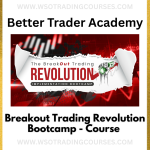 Better Trader Academy – Breakout Trading Revolution Bootcamp: Course