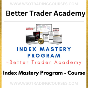 Better Trader Academy – Index Mastery Program: Course
