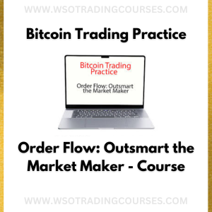Bitcoin Trading Practice – Order Flow: Outsmart the Market Maker - Course