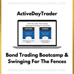 ActiveDayTrader – Bond Trading Bootcamp & Swinging For The Fences - Course