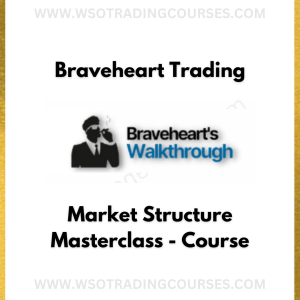 Braveheart Trading – Market Structure Masterclass - Course