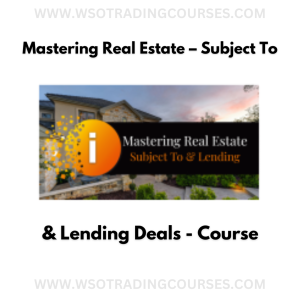 Mastering Real Estate – Subject To & Lending Deals - Course