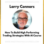 Larry Connors How To Build HighPerforming Trading Strategies With AI - Course