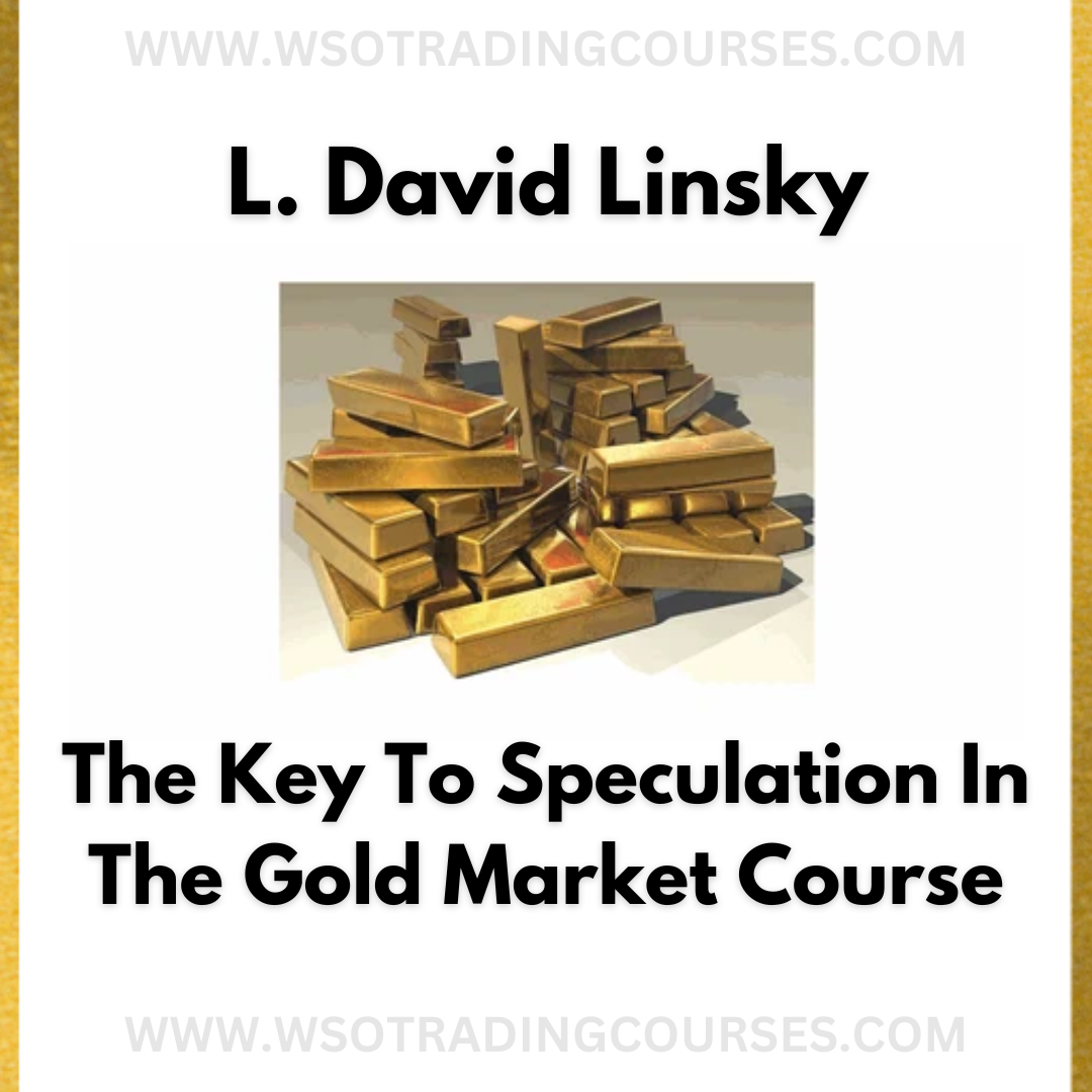 L. David Linsky The Key To Speculation In The Gold Market - Course